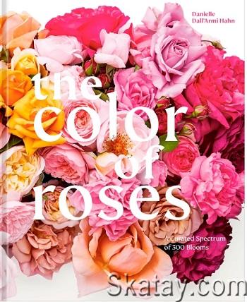 The Color of Roses: A Curated Spectrum of 300 Blooms (2023)
